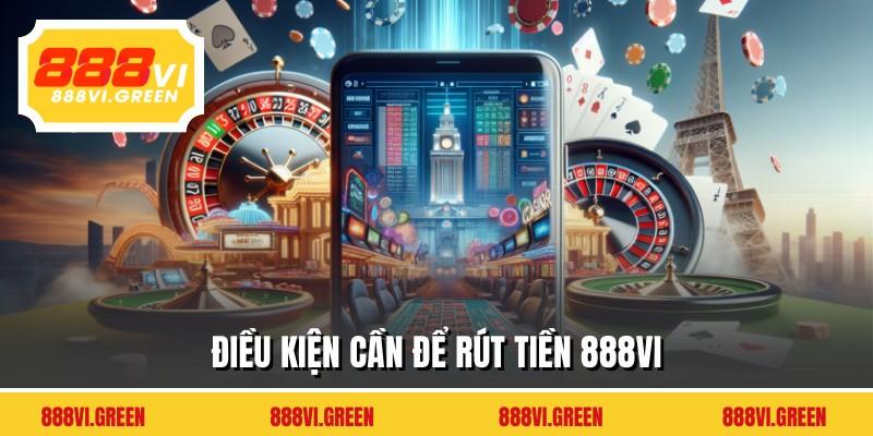 Điều kiện cần để rút tiền 888VI