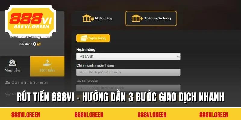 Rút Tiền 888VI - Hướng Dẫn 3 Bước Giao Dịch Nhanh